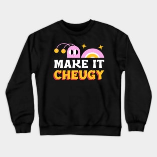 cheugy, cheugy meaning, cheugy shirt, make it Crewneck Sweatshirt